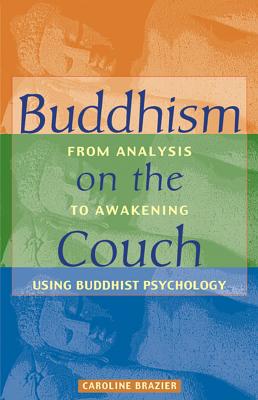 Buddhism on the Couch: From Analysis to Awakening Using Buddhist Psychology - Brazier, Caroline