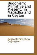 Buddhism: Primitive and Present, in Magadha and in Ceylon