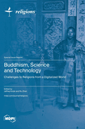 Buddhism, Science and Technology: Challenges to Religions from a Digitalized World