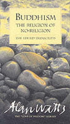 Buddhism: The Religion of No-religion - Watts, Alan