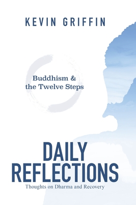 Buddhism & the Twelve Steps Daily Reflections: Thoughts on Dharma and Recovery - Griffin, Kevin