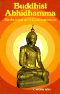 Buddhist Abhidhamma: Meditation and Concentration - Min, U Kyaw