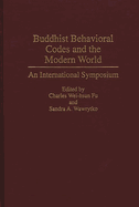 Buddhist Behavioral Codes and the Modern World: An International Symposium