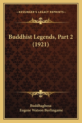 Buddhist Legends, Part 2 (1921) - Buddhaghosa, and Burlingame, Eugene Watson (Translated by)