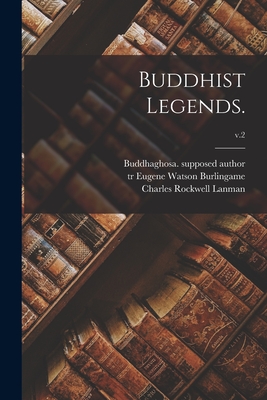 Buddhist Legends.; v.2 - Buddhaghosa Supposed Author (Creator), and Burlingame, Eugene Watson Tr (Creator), and Lanman, Charles Rockwell 1850-1941