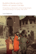 Buddhist Monks and the Politics of Lanka's Civil War: Ethnoreligious Nationalism of the Sinhala Sagha and Peacemaking in Sri Lanka, 1995-2010