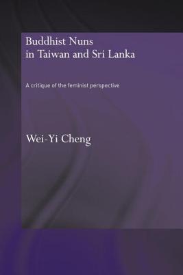 Buddhist Nuns in Taiwan and Sri Lanka: A Critique of the Feminist Perspective - Cheng, Wei-Yi