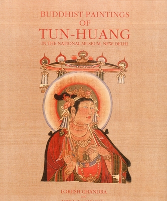 Buddhist Paintings Of Tun-huang: In The National Museum, New Delhi - Chandra, Lokesh, and Sharma, Nirmala