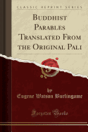Buddhist Parables Translated from the Original Pali (Classic Reprint)