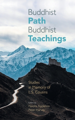 Buddhist Path, Buddhist Teachings: Studies in Memory of L.S. Cousins - Appleton, Naomi (Editor), and Harvey, Peter (Editor)