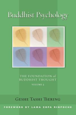 Buddhist Psychology: The Foundation of Buddhist Thought, Volume 3 - Tsering, Tashi, and Zopa, Thubten, Lama (Foreword by), and McDougall, Gordon (Editor)