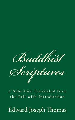 Buddhist Scriptures: A Selection Translated from the Pali with Introduction: (A Timeless Classic) - Thomas, Edward Joseph