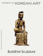 Buddhist Sculpture:Handbook of Korean Art: Handbook of Korean Art