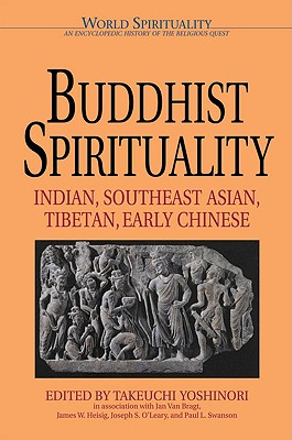 Buddhist Spirituality: Indian, Southeast Asian, Tibetian, Early Chinese - Yoshinori, Takeuchi (Editor)