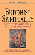 Buddhist Spirituality: Later China, Korea, Japan and the Modern World