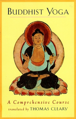 Buddhist Yoga: A Comprehensive Course - Cleary, Thomas (Translated by)