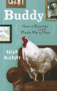 Buddy: How a Rooster Made Me a Family Man - McGrory, Brian