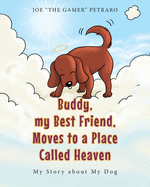 Buddy, my Best Friend, Moves to a Place Called Heaven: My Story about My Dog