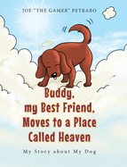 Buddy, my Best Friend, Moves to a Place Called Heaven: My Story about My Dog