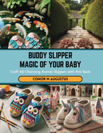 Buddy Slipper Magic of Your Baby: Craft 60 Charming Animal Slippers with this Book