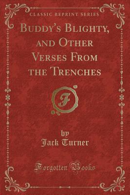 Buddy's Blighty, and Other Verses from the Trenches (Classic Reprint) - Turner, Jack