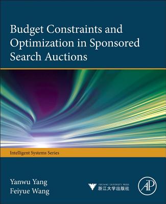 Budget Constraints and Optimization in Sponsored Search Auctions - Yang, Yanwu, and Wang, Feiyue