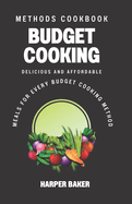 Budget Cooking Methods Cookbook: Delicious and Affordable Meals for Every Budget Cooking Method