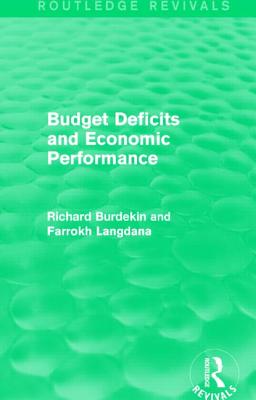 Budget Deficits and Economic Performance (Routledge Revivals) - Burdekin, Richard, and Langdana, Farrokh