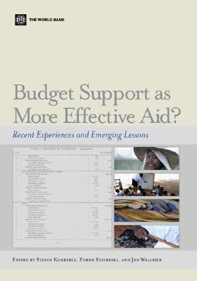 Budget Support as More Effective Aid?: Recent Experiences and Emerging Lessons - Koeberle, Stefan (Editor), and Walliser, Jan (Editor), and Stavreski, Zoran (Editor)