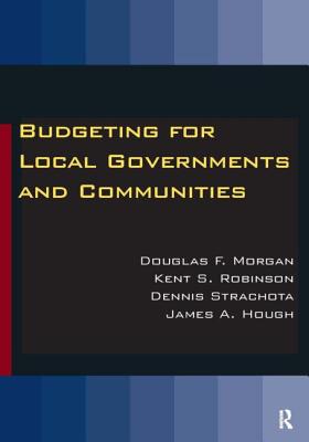 Budgeting for Local Governments and Communities - Morgan, Douglas, and Robinson, Kent S, and Strachota, Dennis