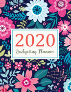 Budgeting Planner 2020: 2020 Daily Weekly & Monthly Calendar Expense Tracker Organizer For Budget Planner And Financial Planner Workbook ( Bill Tracker, Expense Tracker, Home Budget book / Extra Large ) - Flowers Pattern