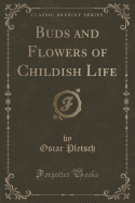 Buds and Flowers of Childish Life (Classic Reprint)