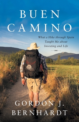 Buen Camino: What a Hike through Spain Taught Me about Investing and Life - Bernhardt, Gordon J