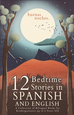 Buenas Noches: 12 Spanish to English Bedtime Stories A Collection of Bilingual Books for Kindergarteners up to 6 Years Old - Peters, Luiz Fernando (Translated by), and Smith, Angela Yuriko, and Safari, Doodles &