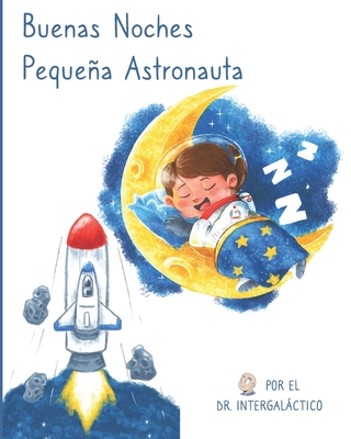 Buenas Noches Pequea Astronauta - Morey, Jose M, and Intergalactico, Doctor