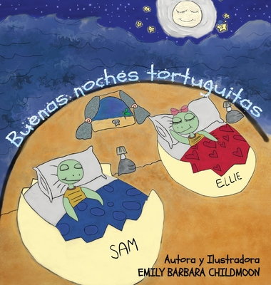 Buenas Noches Tortuguitas: Durante una noche como cualquier otra, Elly y Sam se encuentran con la luna. - Childmoon, Emily Barbara