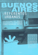 Buenos Aires, Referentes Urbanos: Seleccion de Obras Que Integran El Corpus Patrimonial Porteno = Buenos Aires, Urban Icons: A Selection of Prominent Works That Constitute the Porteno Patrimonial Corpus - San Martin, Andres