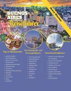 Buenos Aires Reisefhrer 2024: Beherrschen Sie das Leben und die Kultur von Porteo mit Karten, Tipps und fachmnnischer Planung - erleben Sie BAs Top-Sehenswrdigkeiten, Aktivitten, Essen und mehr auf sichere Weise