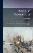 Buffalo Cemeteries: An Account of the Burial-places of Buffalo, From the Earliest Times: Read Before the Buffalo Historical Society, February 4, 1879