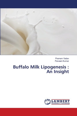 Buffalo Milk Lipogenesis: An Insight - Yadav, Poonam, and Kumar, Parveen