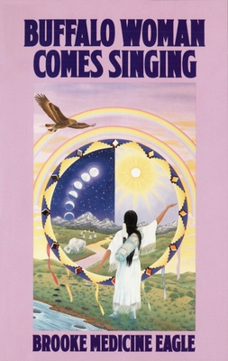 Buffalo Woman Comes Singing - Medicine Eagle, Brooke