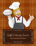 Buffet Catering Service Home-based Business Planner: Chef Cover - Financial Tracking Log Book - Entrepreneur Planner
