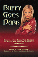 Buffy Goes Dark: Essays on the Final Two Seasons of Buffy the Vampire Slayer on Television