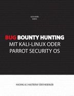 Bug Bounty Hunting mit Kali-Linux oder Parrot Security OS: Hacking als Hautberuf oder Nebenjob