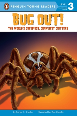 Bug Out!: The World's Creepiest, Crawliest Critters - Clarke, Ginjer L