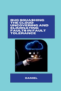 Bug Squashing the Cloud: Uncovering and Eliminating Faults in Fault Tolerance