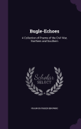 Bugle-Echoes: A Collection of Poems of the Civil War, Northern and Southern