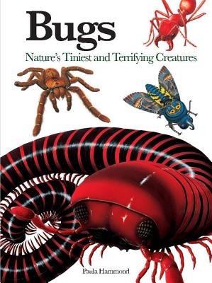 Bugs: Nature's Tiniest and Terrifying Creatures - Hammond, Paula