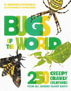 Bugs of the World: 250 Creepy-Crawly Creatures from Around Planet Earth