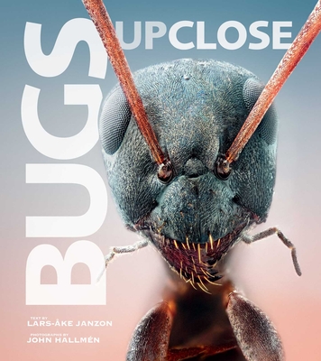 Bugs Up Close: A Magnified Look at the Incredible World of Insects - Janzon, Lars-ke (Text by), and Hallmn, John (Photographer)
